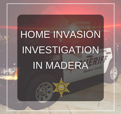 Madera SO home invasion