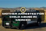 Merced Mother Arrested for Child Abuse After Child Protective Services Employee Found Child Left in Hot Car