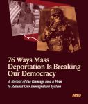 New ACLU Report Sounds the Alarm on How Trump Administration’s Mass Deportation Agenda is Eroding Democracy