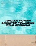 Turlock Police Arrest Mother for Murder and Neglect Following 2-Year-Old Childs Drowning