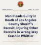 Man Pleads Guilty in Death of Los Angeles County Sheriff’s Recruit, Injuring Other Recruits in Wrong-Way Crash in Whittier
