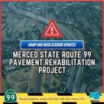 Caltrans Traffic Advisory for Merced County: Hwy 99 Pavement Rehab Project Weekly Ramp Closures for April 21-27, 2024