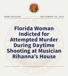 Florida Woman Indicted for Attempted Murder During Daytime Shooting at Musician Rihanna’s House