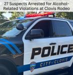 Clovis Police and ABC Agents Arrest 27 Suspects for Alcohol-Related Violations During Clovis Rodeo
