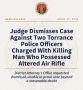 Judge Dismisses Case Against Two Torrance Police Officers Charged with Killing Man Who Possessed Altered Air Rifle