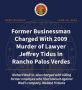 Former Businessman Charged with Murder of Lawyer Jeffrey Tidus in Rancho Palos Verdes and a Former Employee in Whittier