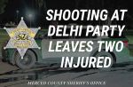 Merced County Deputies Search for Suspects After Two Men Injured at Delhi Party Shooting