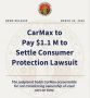 CarMax Dealerships to Pay Over $1 Million to Settle Consumer Protection Lawsuit in California