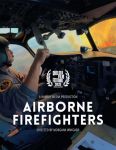 CAL FIRE Airborne Firefighters Docuseries on YouTube Begins Tuesday, June 30, 2026