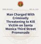 Man Charged with Criminally Threatening to Kill Victim on Santa Monica Third Street Promenade