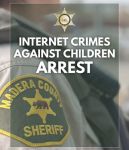 Madera County Man Arrested for Internet Crimes Against Children for Distributing Child Sexual Abuse Material